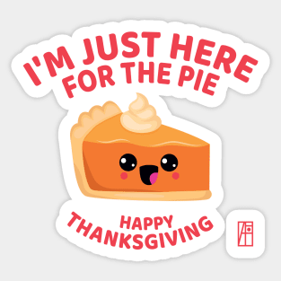 I'm just here for the pie - Happy Thanksgiving Sticker